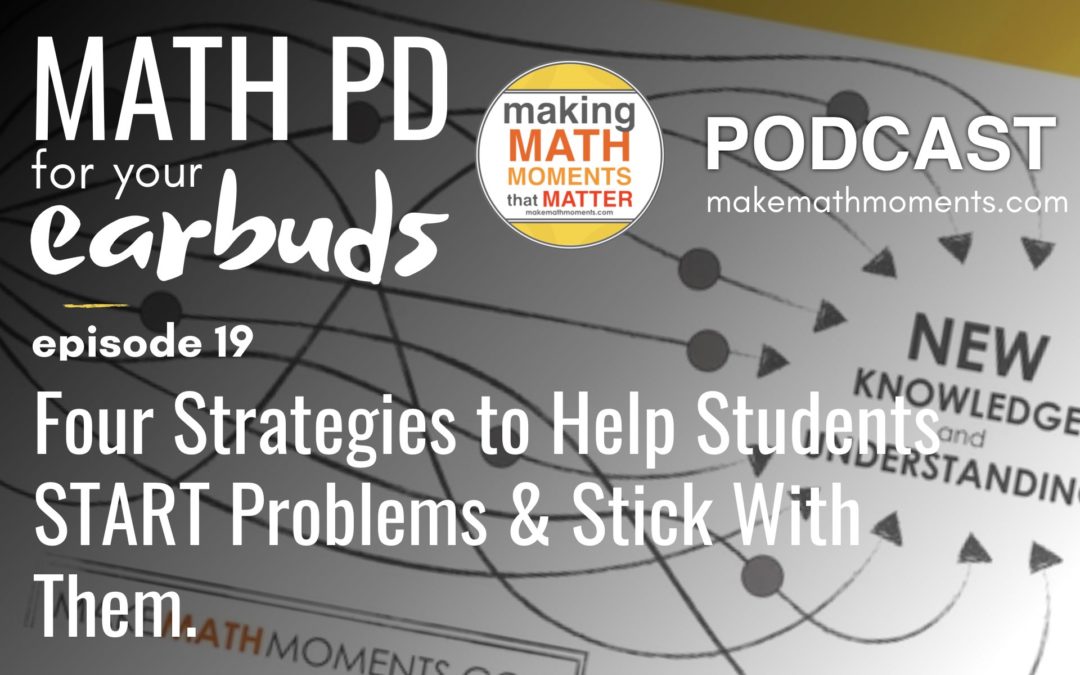 Episode #19 : Four Strategies to Help Students START Problems & Stick With Them