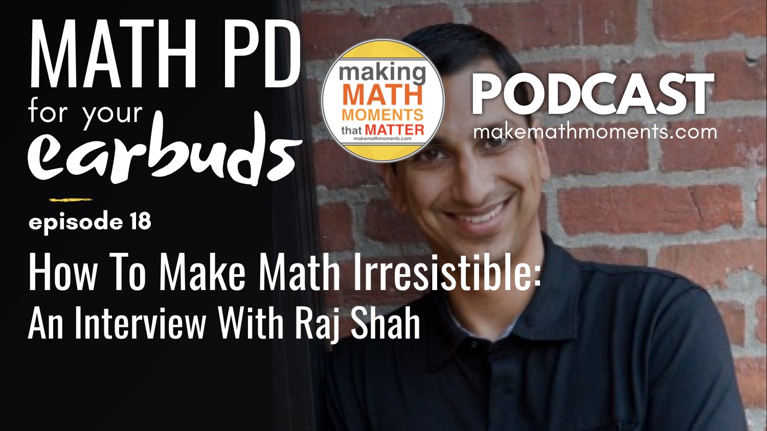 Episode #18 : How To Make Math Irresistible: An interview with Raj Shah