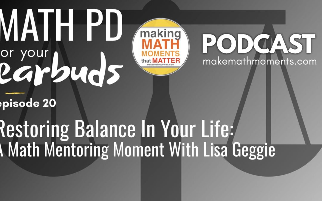 Episode #20: Restoring Balance In Your Life – A Math Mentoring Moment with LISA GEGGIE