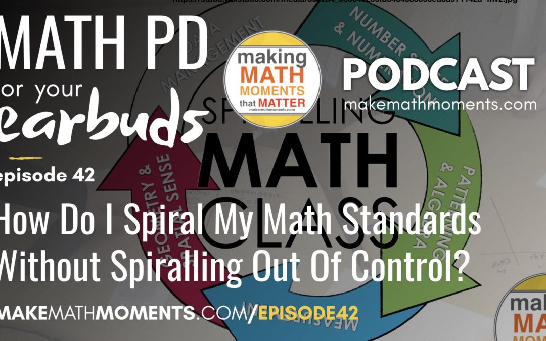 Episode #42: How Do I Spiral My Math Standards Without Spiralling Out Of Control! [Part 2 of A Math Mentoring Moment]