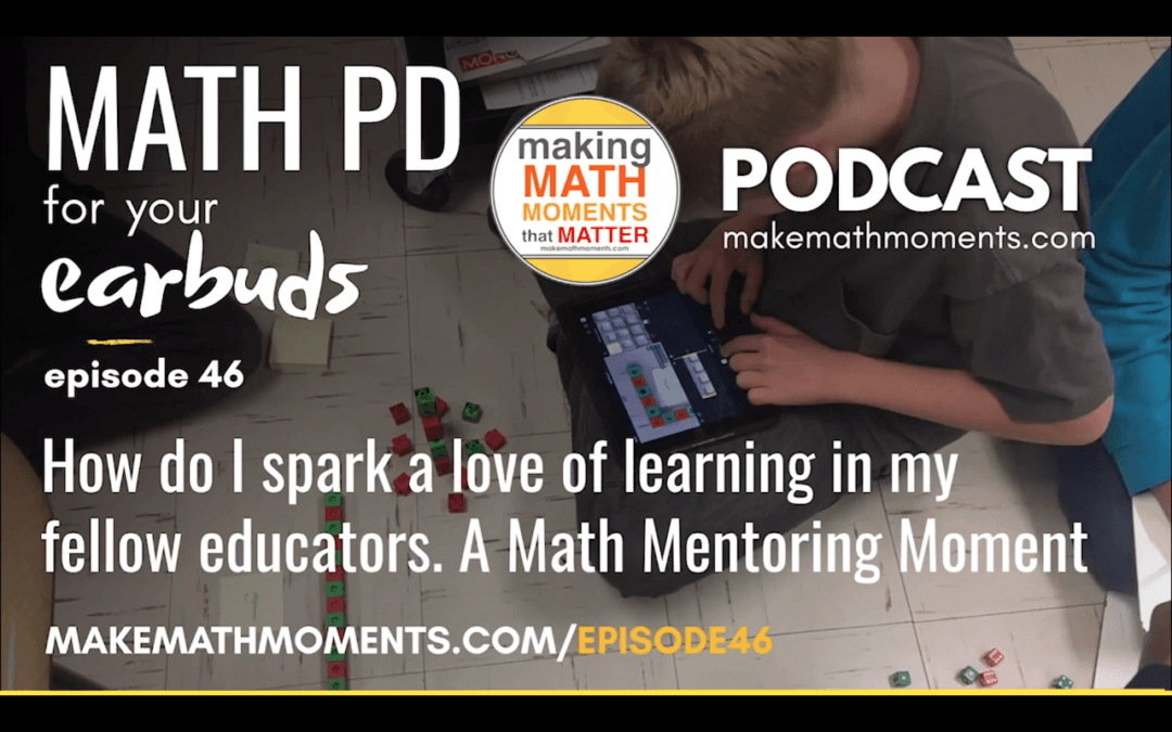 Episode #46: How do I spark a love of learning in my fellow educators. A Math Mentoring Moment