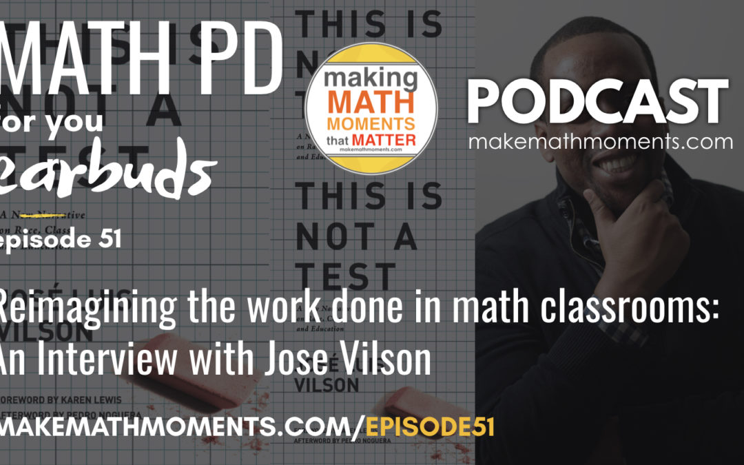 Episode #51: Reimagining the work done in math classrooms: An Interview with Jose Vilson