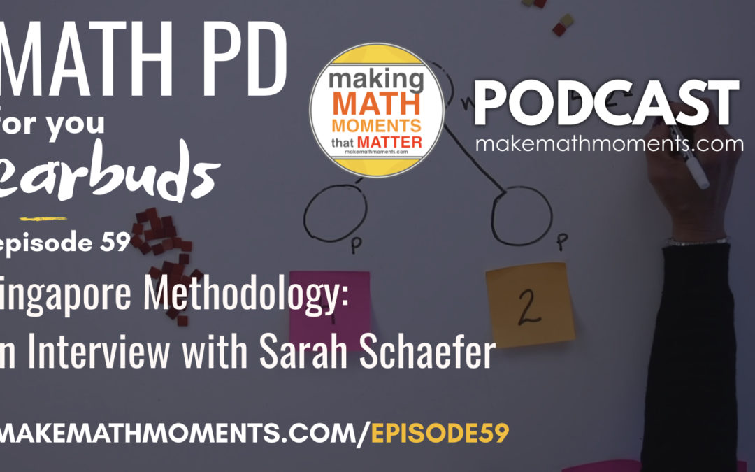 Episode #59: Singapore Methodology: An Interview with Sarah Schaefer
