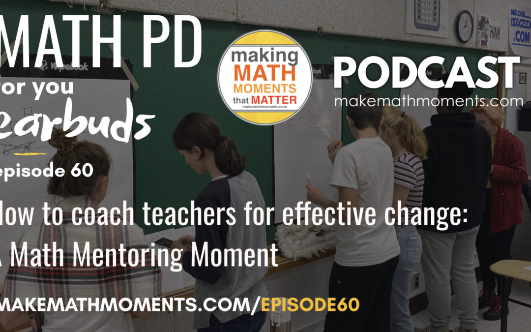 Episode #60 How to coach teachers for effective change: A Math Mentoring Moment