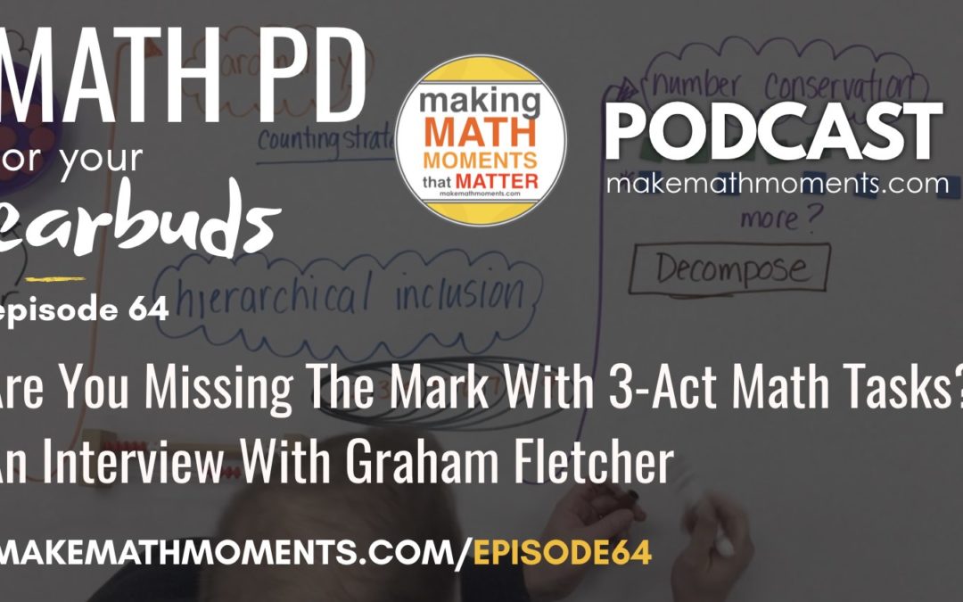 Episode #64 – Are You Missing The Mark With 3-Act Math Tasks?  An Interview with Graham Fletcher