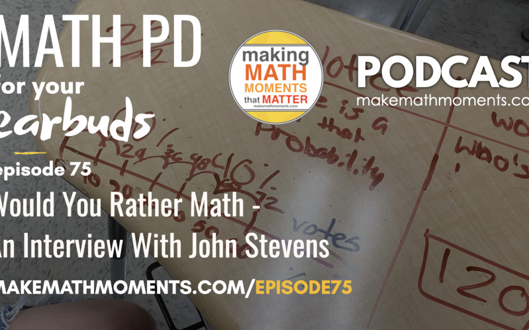 Episode #75: Would You Rather Math – An Interview With John Stevens