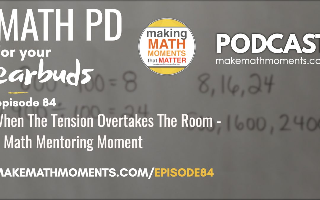 Episode #84: When The Tension Overtakes The Room – A Math Mentoring Moment
