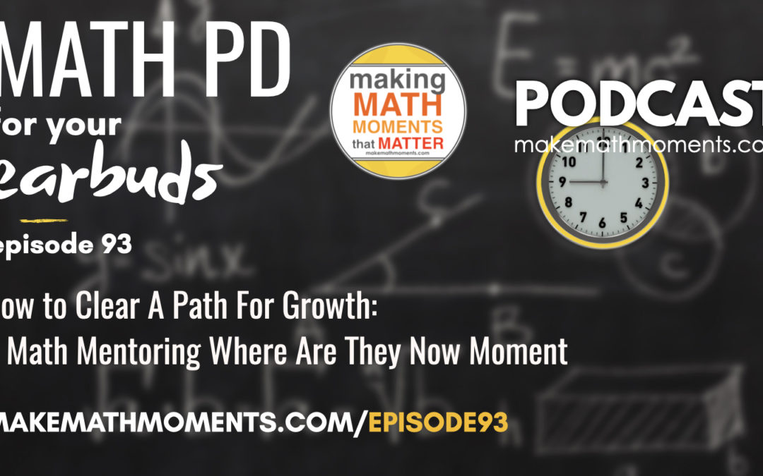 Episode #93: How to Clear A Path For Growth: A Math Mentoring Where Are They Now Moment