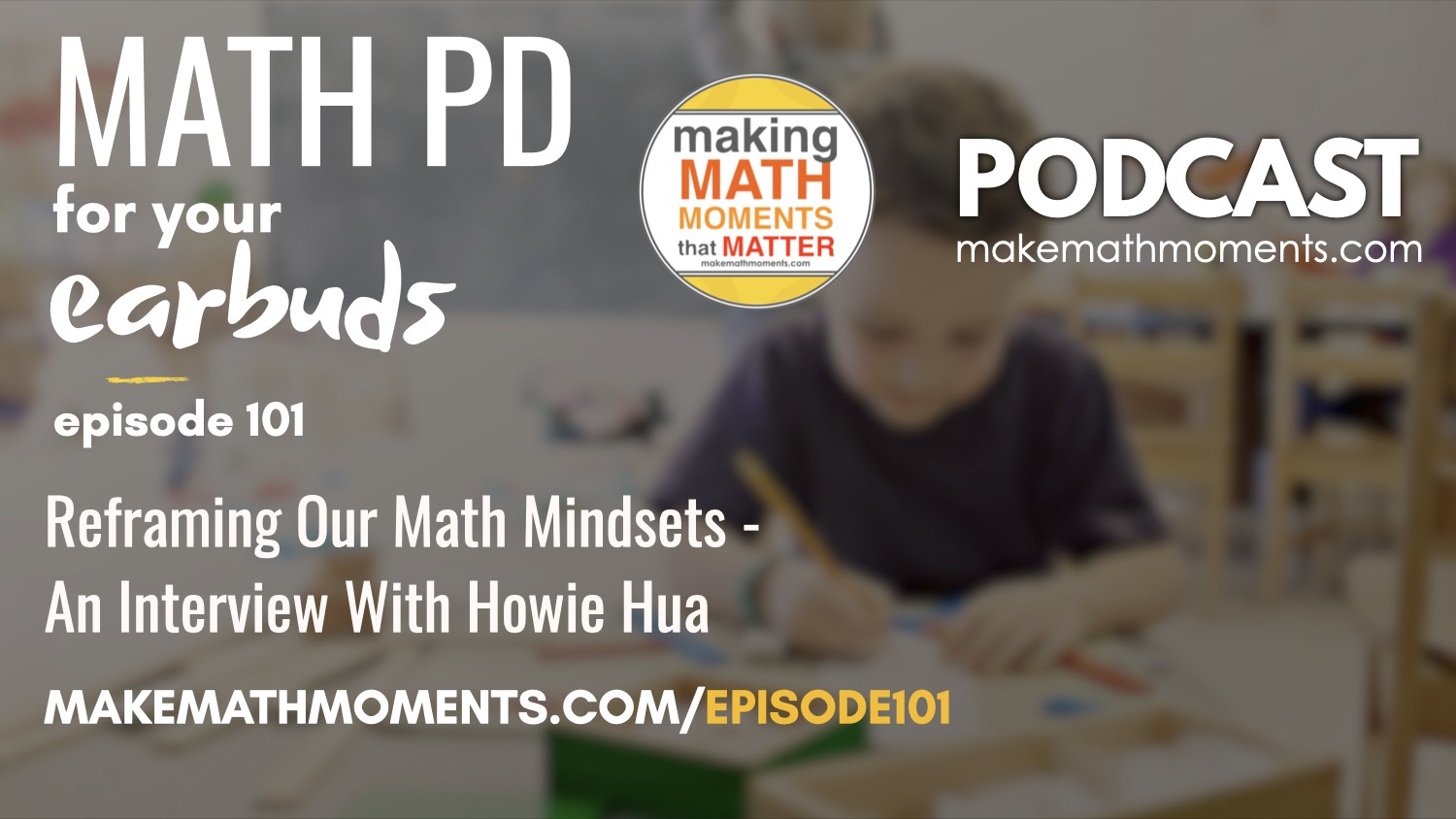 Episode #101: Reframing Our Math Mindsets – An Interview With Howie Hua