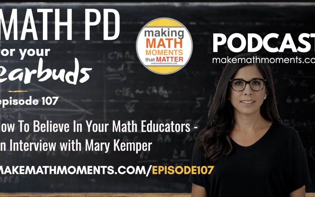 Episode #107: How To Believe In Your Math Educators – An Interview with Mary Kemper