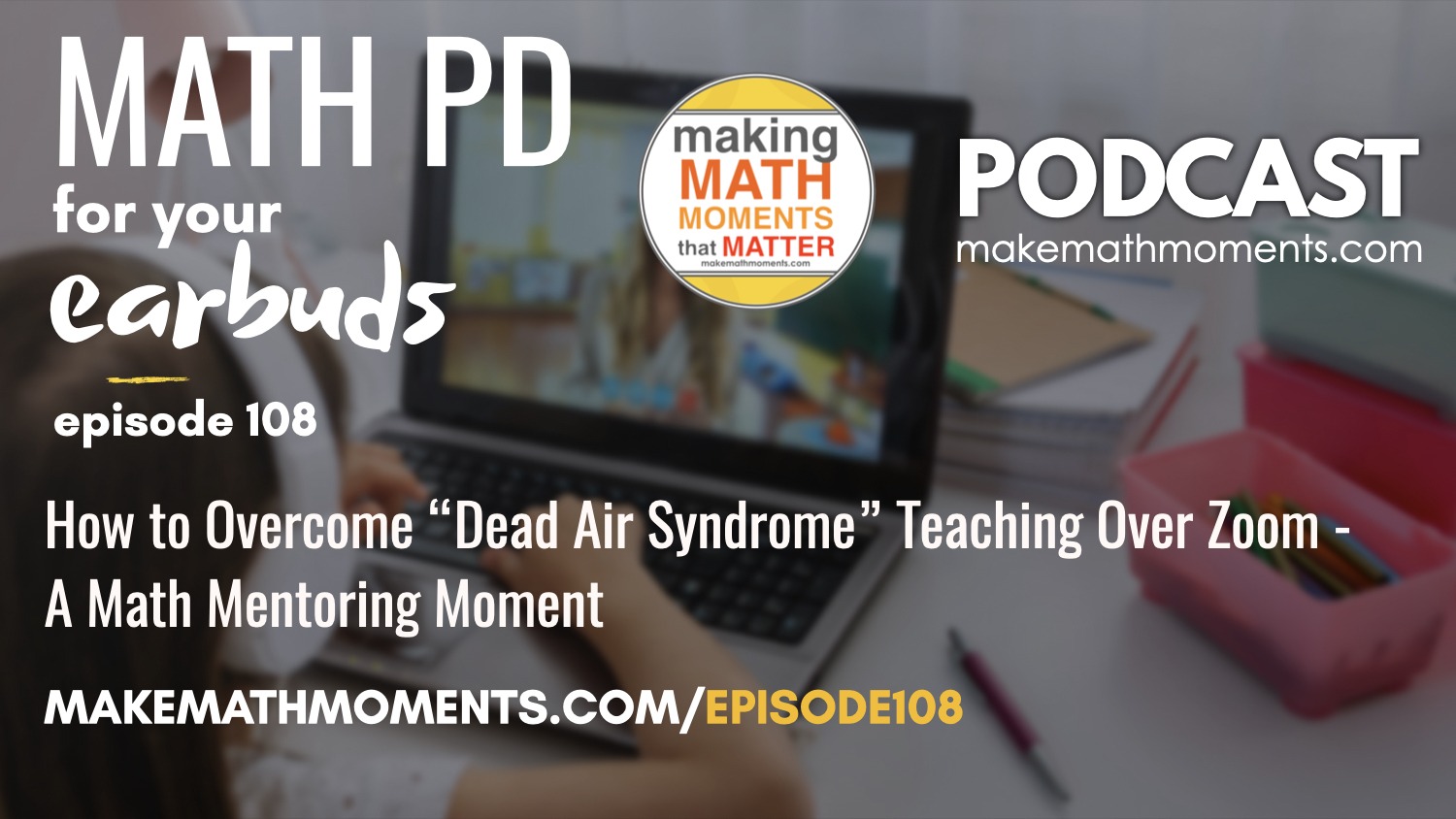 Episode #108: How to Overcome “Dead Air Syndrome” Teaching Over Zoom – A Math Mentoring Moment