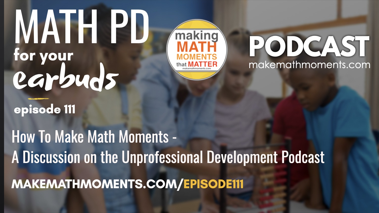 Episode #111: How To Make Math Moments – A Discussion on the Unprofessional Development Podcast