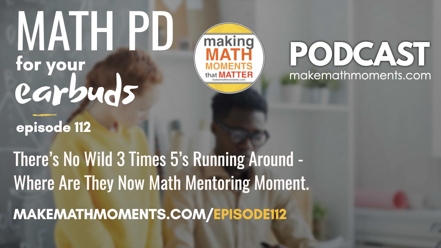 Episode #112: There’s No Wild 3 Times 5’s Running Around – Where Are They Now Math Mentoring Moment