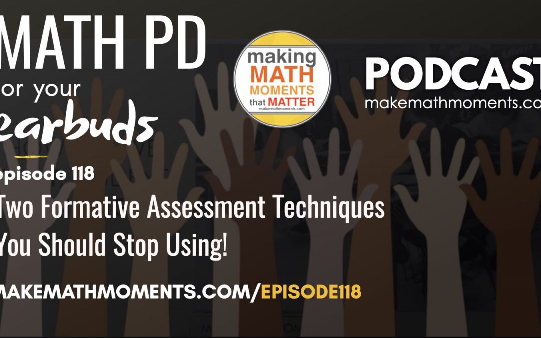 Episode #118: Two Formative Assessment Techniques You Should Stop Using!