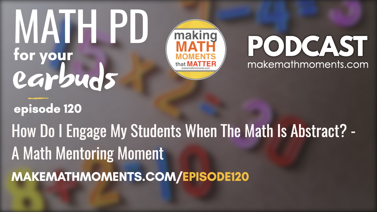 Episode #120: How Do I Engage My Students When The Math Is Abstract? – A Math Mentoring Moment