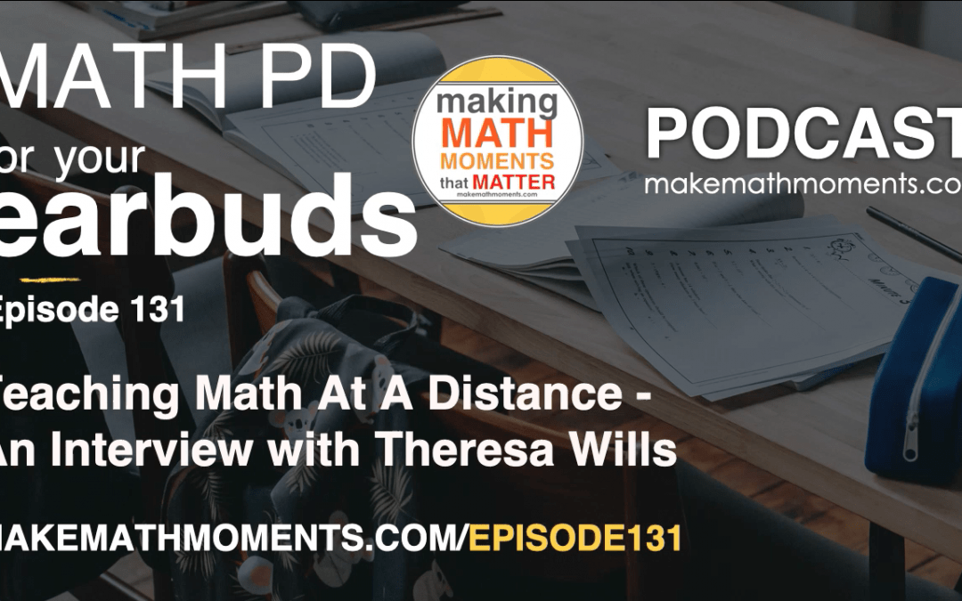 Episode #131: Teaching Math At A Distance – An Interview with Theresa Wills