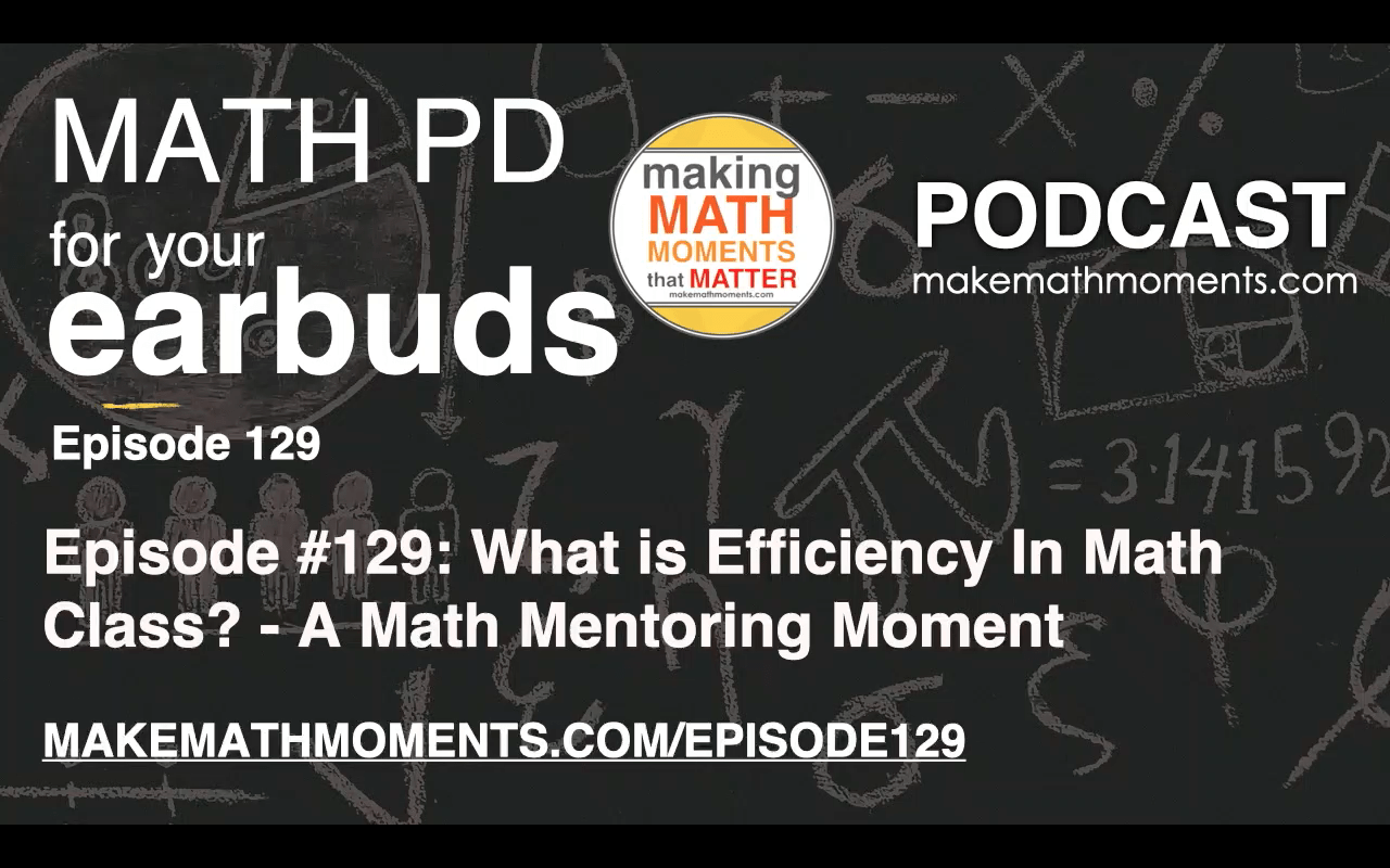 Episode #129: What is Efficiency In Math Class? – A Math Mentoring Moment