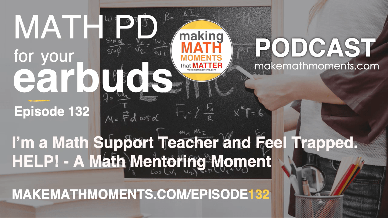 Episode #132: I’m a Math Support Teacher and Feel Trapped. HELP! – A Math Mentoring Moment