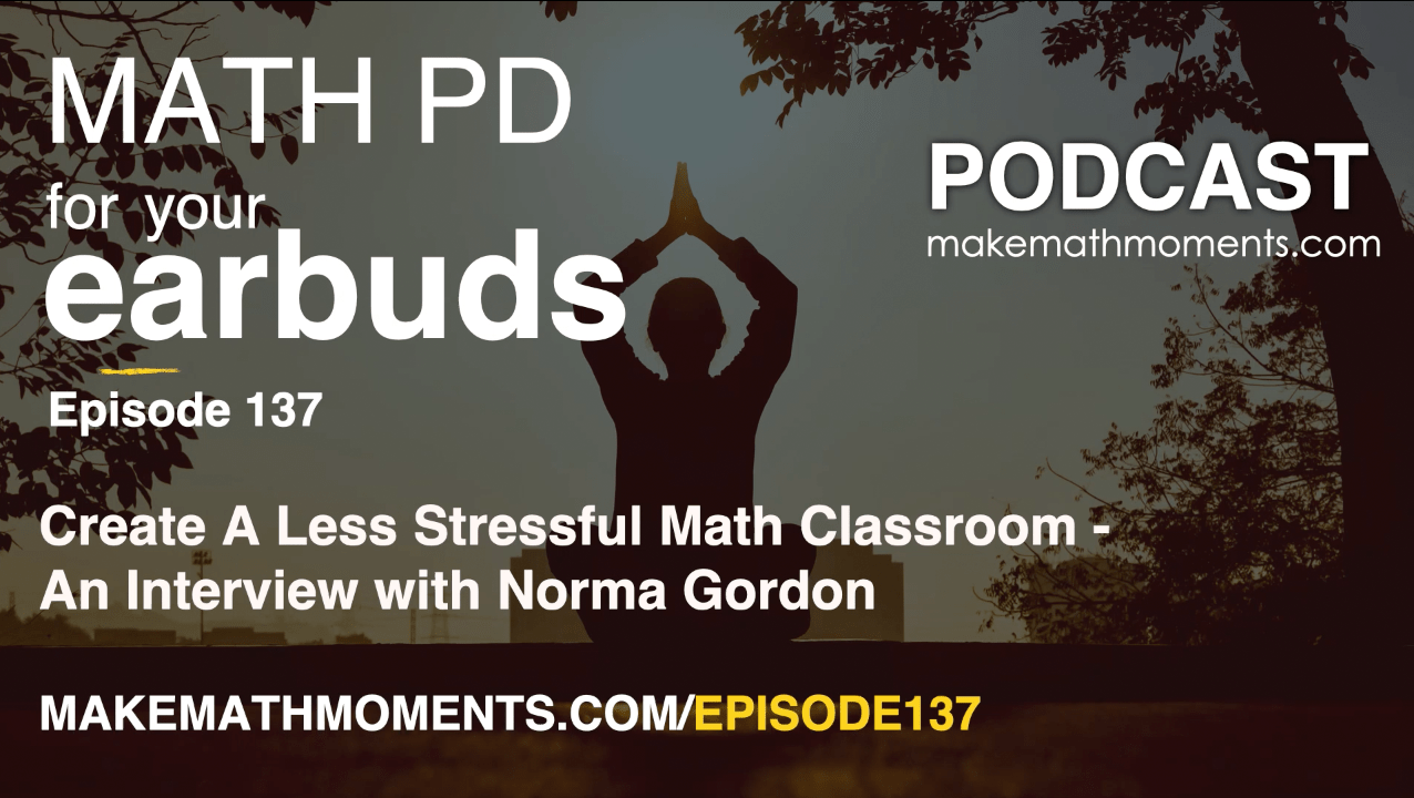 Episode 137: Create A Less Stressful Math Classroom – An Interview with Norma Gordon