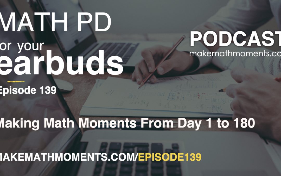 Episode #139: Making Math Moments From Day 1 to 180