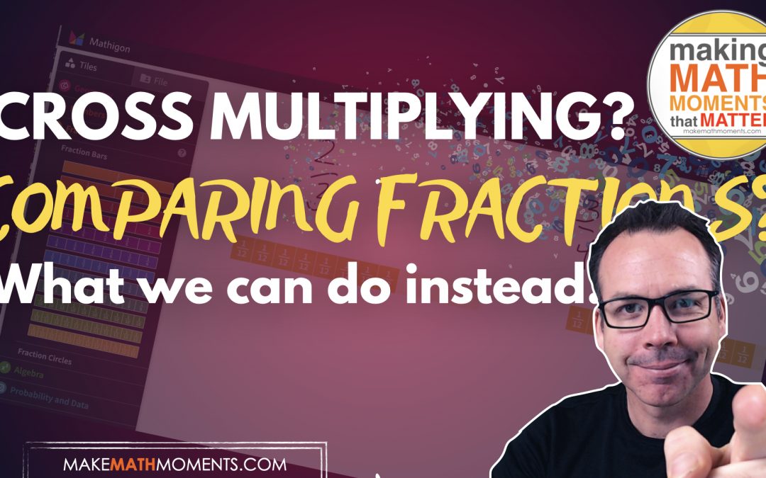 Cross Multiplying When Comparing Fractions? What We Should Do Instead!