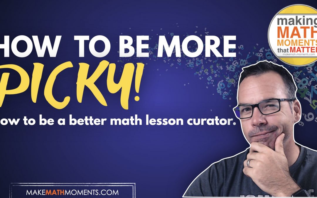 Are You Picky Enough? How to curate math lessons
