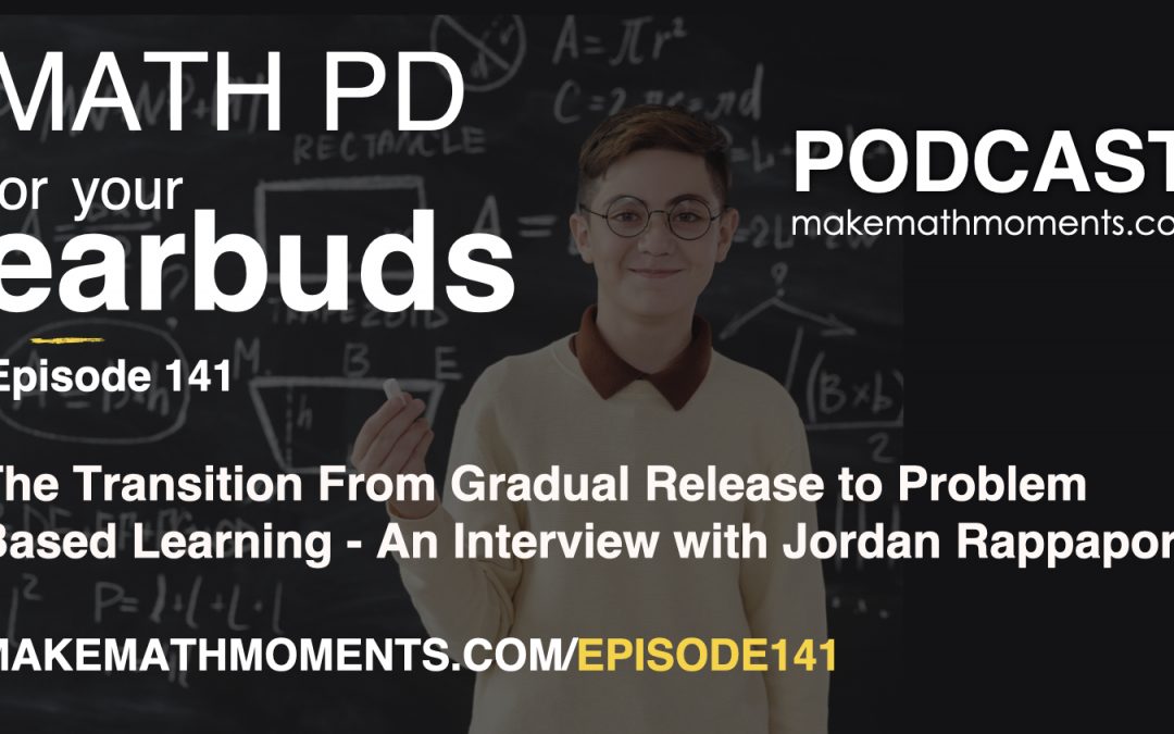Episode #141: The Transition From Gradual Release to Problem Based Learning – An Interview with Jordan Rappaport