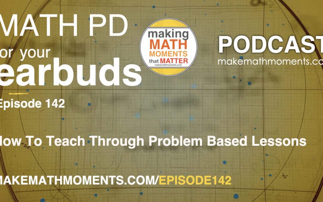 Episode 142: How To Teach Through Problem Based Lessons