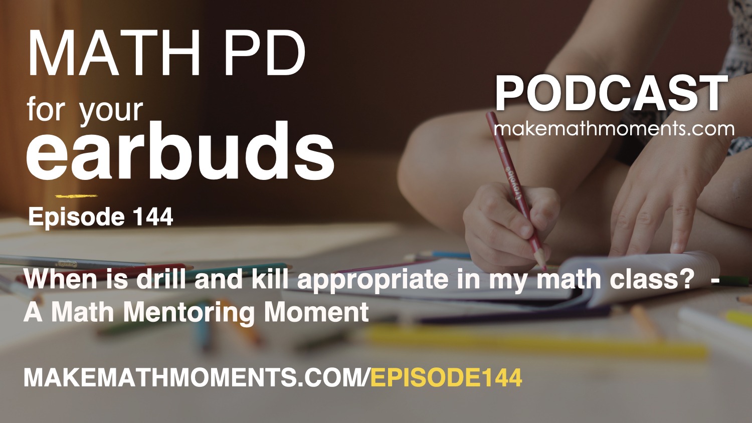 Episode #144: When is drill and kill appropriate in my math class?  – A Math Mentoring Moment