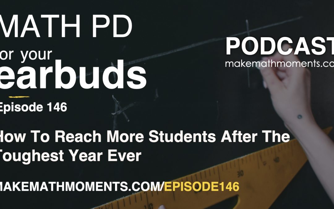 Episode 146: How To Reach More Students After The Toughest Year Ever