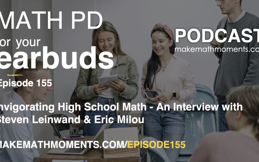 Episode 155: Invigorating High School Math – An Interview with Steven Leinwand & Eric Milou