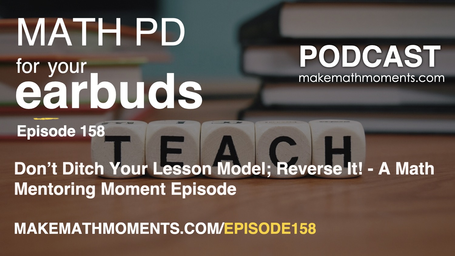 Episode #158: Don’t Ditch Your Lesson Model; Reverse It! – A Math Mentoring Moment Episode