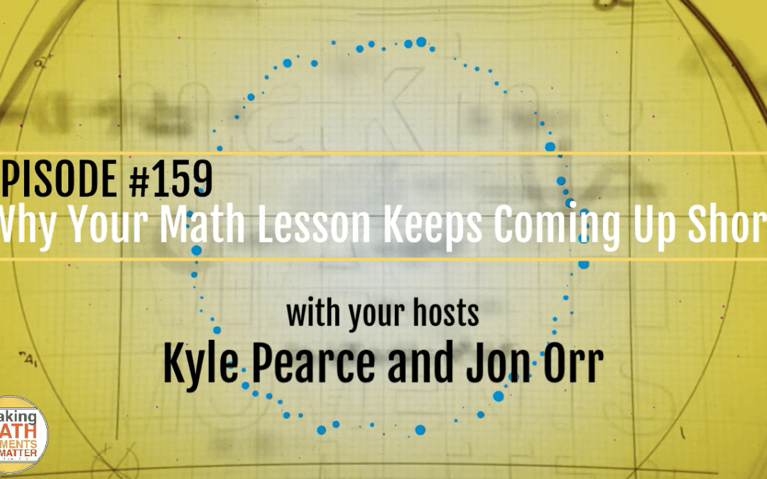 Episode #159: Why Your Math Lesson Keeps Coming Up Short