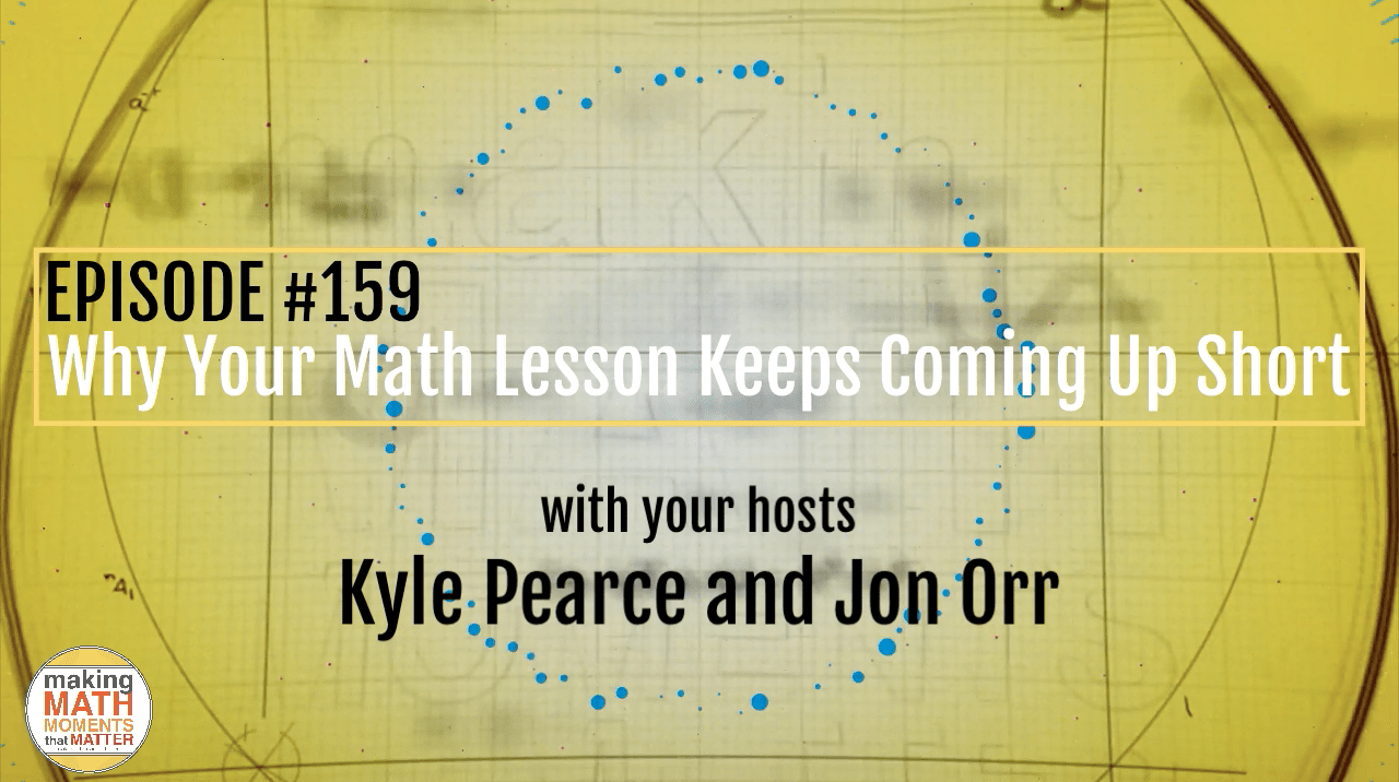 Episode #159: Why Your Math Lesson Keeps Coming Up Short