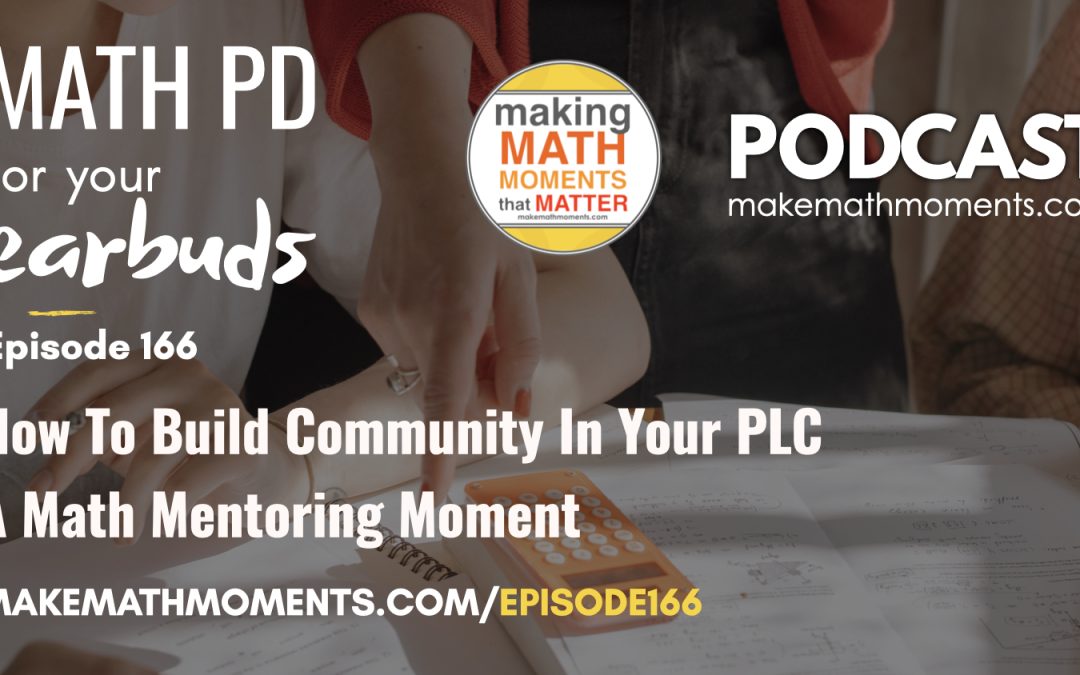 Episode #166: How To Build Community In Your PLC – A Math Mentoring Moment