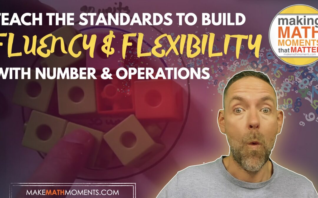 Teach The Standards To Build Fluency and Flexibility With Number and Operations
