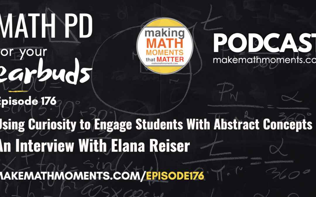 Episode 176: Using Curiosity to Engage Students With Abstract Concepts – An Interview With Elana Reiser