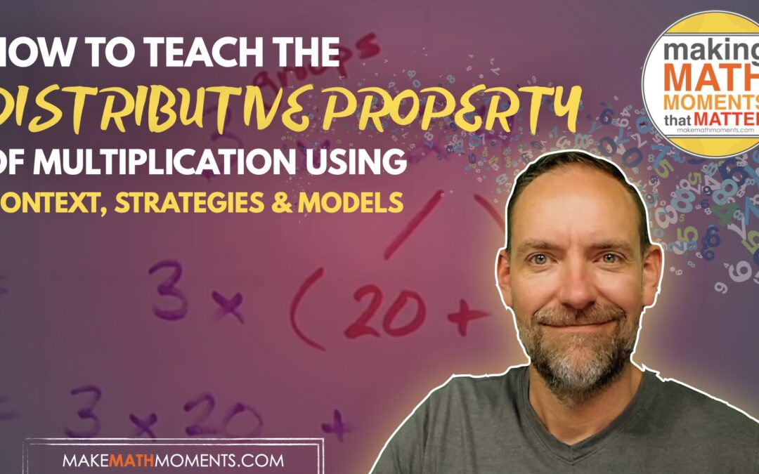 How To Teach The Distributive Property of Multiplication Using Context, Strategies and Models