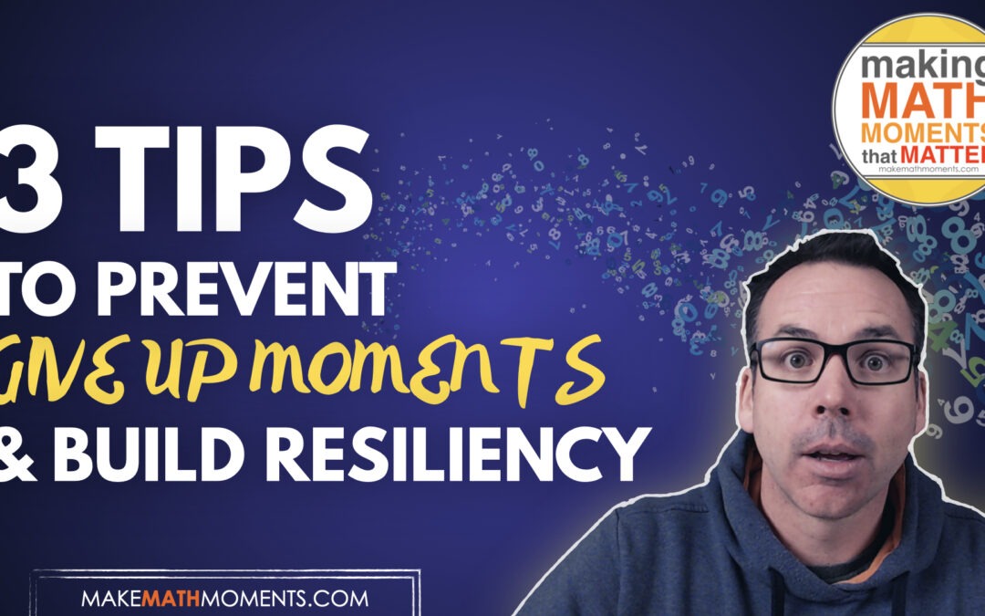3 Tips to Prevent “Give Up Moments” & Create resilient Problem Solvers
