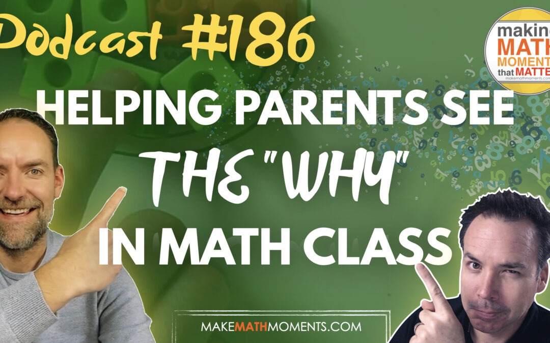 Episode #186: Helping Parents to See The “Why” In Math Class – A Math Mentoring Moment