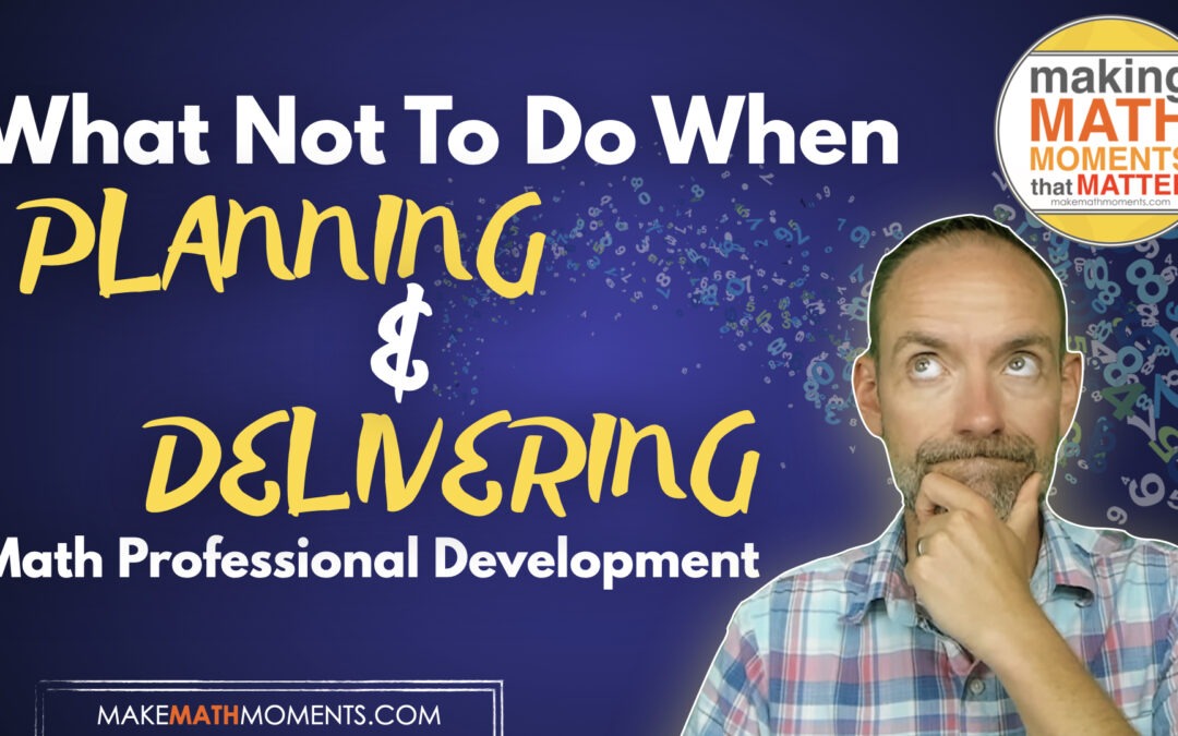 What NOT To Do When Planning and Delivering Math Professional Development