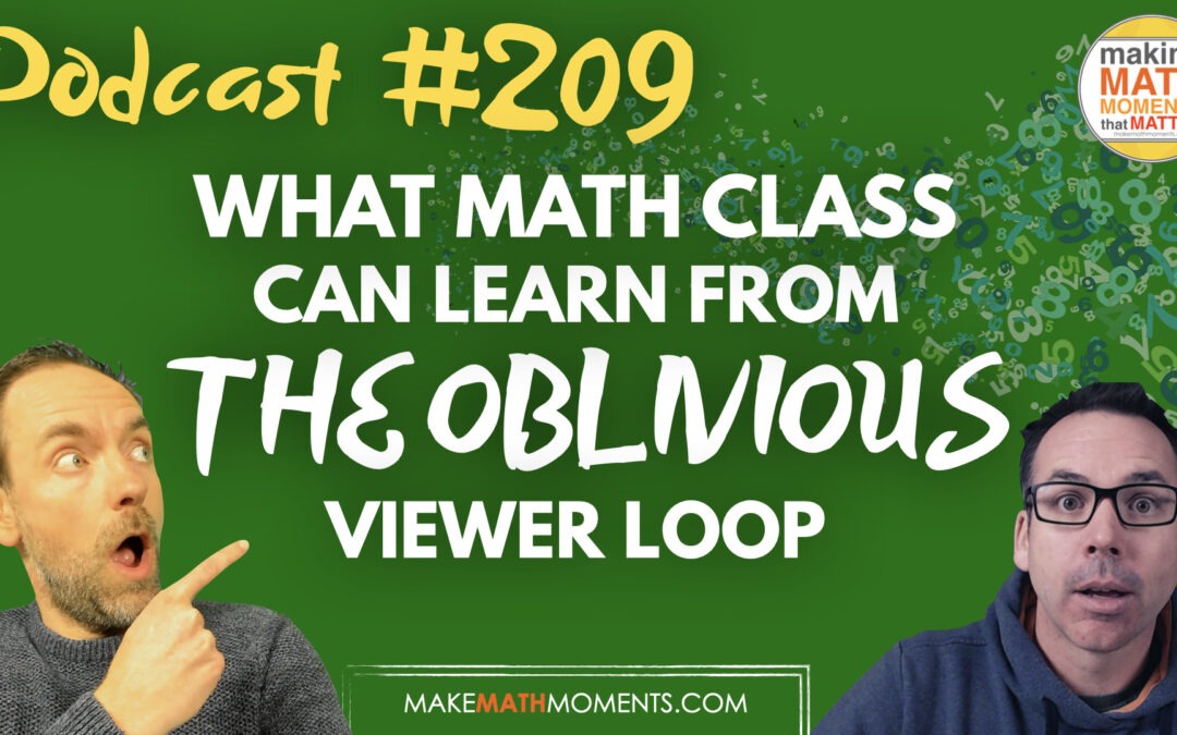 Episode 209: What Math Class Can Learn From The Oblivious Viewer Loop