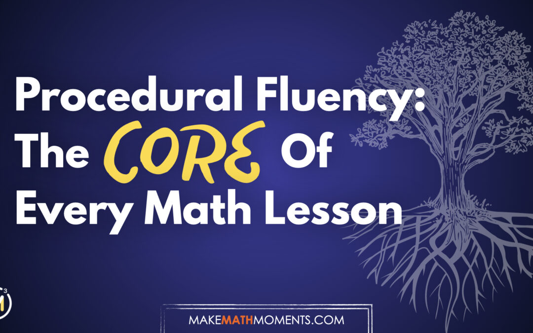 Procedural Fluency: The Core Of Every Math Lesson