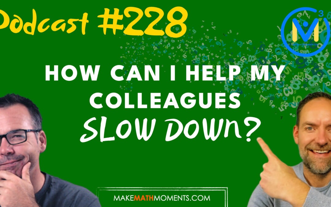Episode 228: How Can I Help My Colleagues Slow Down? – A Math Mentoring Moment