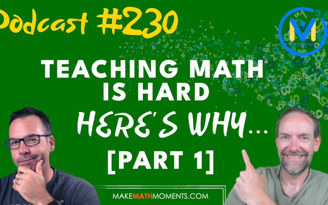 Episode 230: Teaching Math Is Hard. Here’s Why… [Part 1]