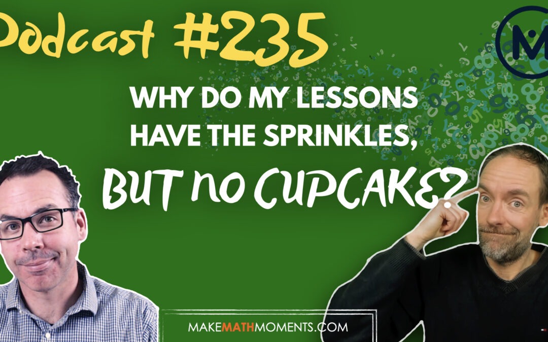 Episode 235: Why Do My Lessons Have The Sprinkles, But No Cupcake? – A Math Mentoring Moment