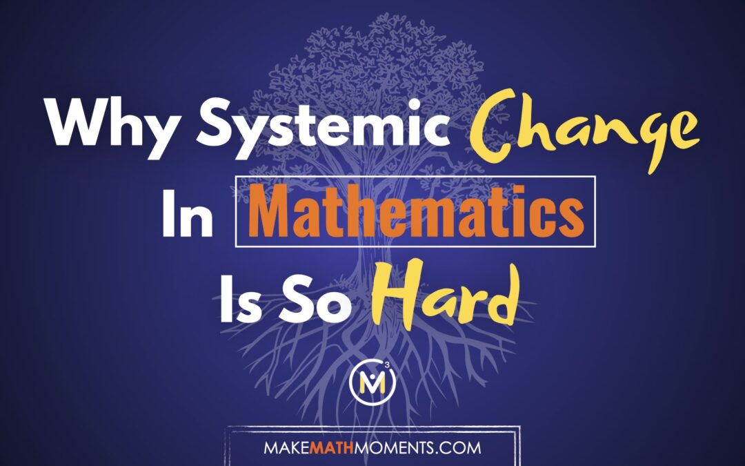 Why Systemic Change In Mathematics Is So Hard