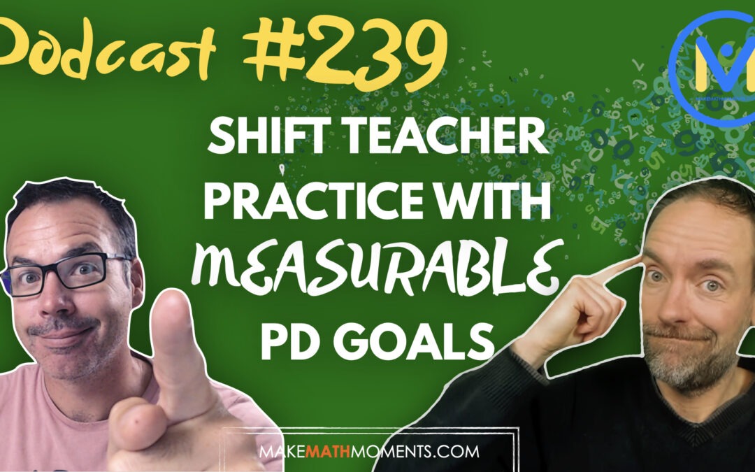 Episode 239:  Shift Teacher Practice with Measurable PD Goals – A Math Mentoring Moment