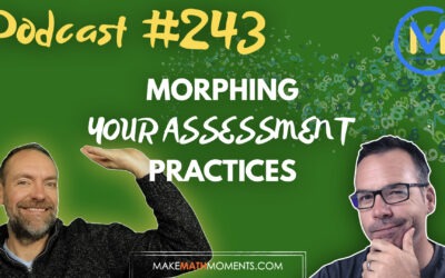 Episode 243: [REPLAY] Morphing Your Assessment Practices – A Math Mentoring Moment