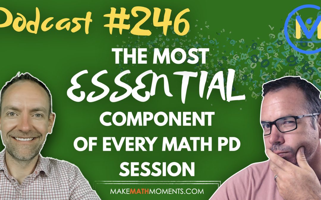 Episode #246: What You’ve Missed: The Most Essential Component of Every Math PD Session